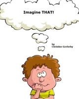 Imagine That!: Who are YOU today? 1492136018 Book Cover