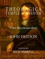 Theomagica Temple of Wisdom: A Lost Rosicrucian Classic by John Heydon 1326383620 Book Cover