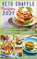 Keto Chaffle Recipes 2021: Easy, Tasty Low-Carb Waffles Cookbook to Lose Weight and Maintain Your Ketogenic Diet 1803250674 Book Cover