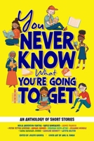 You Never Know What You're Going To Get: An Anthology of Middle Grade Stories 1771058935 Book Cover
