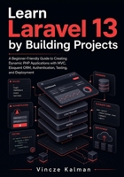 Learn Laravel 13 by Building Projects: A Beginner-Friendly Guide to Creating Dynamic PHP Applications with MVC, Eloquent ORM, Authentication, Testing, and Deployment B0H7NRN6PH Book Cover