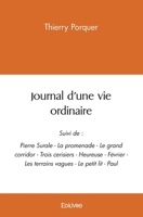 Journal d'une vie ordinaire: Suivi de: - Pierre Surale - La promenade - Le grand corridor - (French Edition) 2414573376 Book Cover