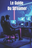 Le Guide Du Streamer (French Edition) B0DP832X8W Book Cover