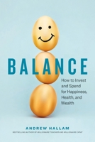 Balance: How to Invest and Spend for Happiness, Health, and Wealth 1774580756 Book Cover
