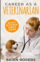 Career As A Veterinarian: What They Do, How to Become One, and What the Future Holds! 109555977X Book Cover