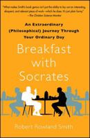 Breakfast With Socrates: A Day With the World's Greatest Minds 1439148686 Book Cover