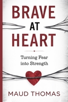 Brave at Heart: Turning Fear into Strengh B0DY7G47XH Book Cover
