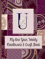 U: My One Year Weekly Needlework & Craft Book: Monogram Needlework Planner with 2:3 and 4:5 Graph Paper - and a Page for Notes - Fun for all Sewing Enthusiasts! 1692792717 Book Cover