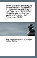 The Condition and Nature of the Medical Profession: A Lecture Introductory to the Course on Principl 1115177133 Book Cover