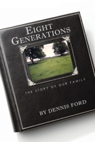 Eight Generations: The Story of Our Family 1450299016 Book Cover