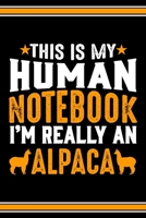 This Is My Human Notebook I'm Really An Alpaca: Lined Notebook Journal/Diary 120 Pages (6 x 9 inches) Perfect Gift Idea for Alpaca Lover 1697194362 Book Cover