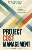 Project Cost Management - Second Edition: Principles, Tools, Techniques, and Best Practices for Project Finance 1735621331 Book Cover
