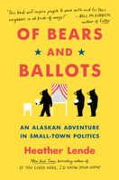 Of Bears and Ballots: An Alaskan Adventure in Small-Town Politics 1643751409 Book Cover