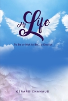 My Life : To Be or Not to Be... a Doctor 1636611753 Book Cover