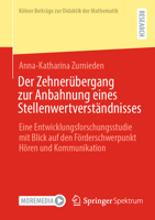 Der Zehnerübergang zur Anbahnung eines Stellenwertverständnisses: Eine Entwicklungsforschungsstudie mit Blick auf den Förderschwerpunkt Hören und ... zur Didaktik der Mathematik) (German Edition) 3658439998 Book Cover