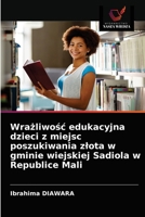 Wrażliwość edukacyjna dzieci z miejsc poszukiwania złota w gminie wiejskiej Sadiola w Republice Mali 6203384011 Book Cover