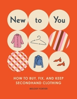 New to You: How to Buy, Fix, and Keep Secondhand Clothing 1683693248 Book Cover