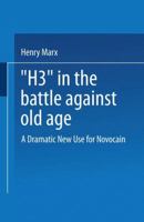 "h3" in the Battle Against Old Age: A Dramatic New Use for Novocain? 1489962786 Book Cover