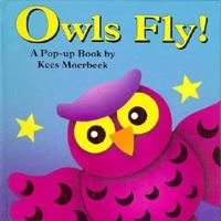 Owls Fly! (Kees Moerbeek) 1562938606 Book Cover