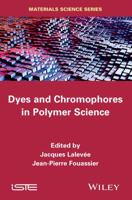 Dyes and Chomophores in Polymer Science 1848217420 Book Cover