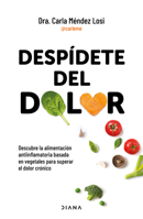 Despídete Del Dolor: Descubre la Alimentación Antiinflamatoria Basada en Vegetales para Superar el Dolor Crónico y Recuperar Tu Vitalidad / No More Pain 6073924429 Book Cover