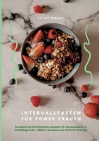 Intervallfasten für Power Frauen: Kochbuch mit 500 köstlichen Rezepten für Hormonbalance & Wohlfühlgewicht - Effektiv Abnehmen mit 16:8 & 5:2 Methode! (German Edition) 3384347005 Book Cover