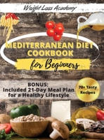 Mediterranean Diet Cookbook For Beginners 2021: 70+ Fresh and Foolproof Recipes with 21-Day Meal Plan for a Healthy Lifestyle. -2021 Edition- 1802116966 Book Cover