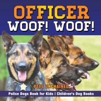 Officer Woof! Woof! | Police Dogs Book for Kids | Children's Dog Books 1541916212 Book Cover