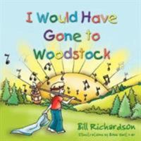 I Would Have Gone To Woodstock 143271256X Book Cover
