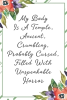 My body is a temple, ancient, crumbling, probably cursed, filled with unspeakable horror: Funny Sarcastic Office Gag Gifts For Coworkers Birthday, Christmas Holiday Gift, Secret Santa idea green flora 1691072192 Book Cover