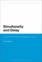 Simultaneity and Delay: A Dialectical Theory of Staggered Time 1472524772 Book Cover