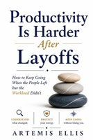 Productivity Is Harder After Layoffs: How to Keep Going When the People Left but the Workload Didn't (The Workplace Clarity Series) B0H57T6KF9 Book Cover