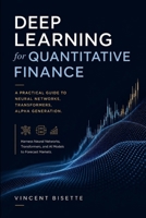 Deep Learning for Quantitative Finance: A Practical Guide to Neural Networks, Transformers, Alpha Generation.: Harness Neural Networks, Transformers, ... (The Quantitative Finance Mastery Series) B0FNNDFZQB Book Cover
