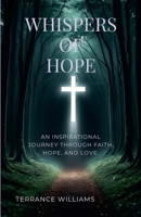 Whispers of Hope: An Inspirational Journey Through Faith, Hope, and Love. 1300874074 Book Cover
