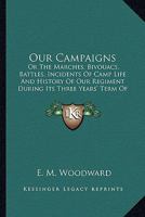 Our Campaigns: Or the Marches, Bivouacs, Battles, Incidents of Camp Life Anor the Marches, Bivouacs, Battles, Incidents of Camp Life 1163949191 Book Cover