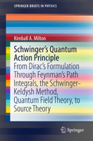 Schwinger's Quantum Action Principle: From Dirac S Formulation Through Feynman S Path Integrals, the Schwinger-Keldysh Method, Quantum Field Theory, to Source Theory 3319201271 Book Cover