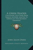 A Greek Reader, Containing Selections From Various Authors: Adapted to Sophocles's and Kuhner's Grammars, With Notes and a Lexicon for the Use of Schools and Academies 1163287318 Book Cover