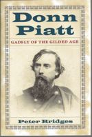 Donn Piatt: Gadfly of the Gilded Age (Adst-Dacor Diplomats and Diplomacy Series) 1606351168 Book Cover