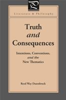 Truth and Consequences: Intentions, Conventions, and the New Thematics (Literature and Philosophy) 0271020415 Book Cover