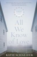 All We Know of Love: A Novel 0767904087 Book Cover