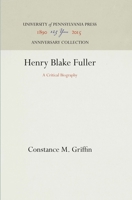 Henry Blake Fuller: A Critical Biography 1258209136 Book Cover