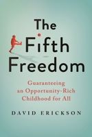 The Fifth Freedom: Guaranteeing an Opportunity-Rich Childhood for All 081573963X Book Cover