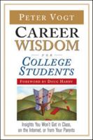 Career Wisdom for College Students: Insights You Won't Get in Class, on the Internet, or from Your Parents 0816068372 Book Cover