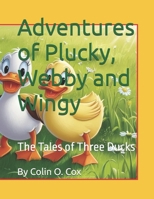 Adventures of Plucky, Webby and Wingy: The Tales of Three Ducks B0F5HY8QRX Book Cover