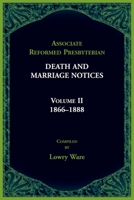 Associated Reformed Presbyterian Death And Marriage Notices Volume II: 1866-1888 0788419471 Book Cover