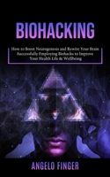 Biohacking: How to Boost Neurogenesis and Rewire Your Brain 1998038335 Book Cover