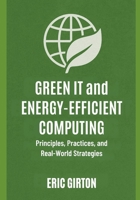 Green IT and Energy-Efficient Computing: Principles, Practices, and Real-World Strategies B0FVDPRW4F Book Cover