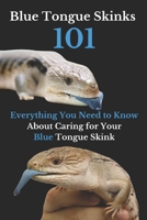 Blue Tongue Skinks 101: Everything You Need to Know About Caring for Your Blue Tongue Skink B0CL2CV281 Book Cover