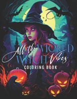 All The Wicked Witchy Vibes: Adult Coloring Book B0CDFS5YYW Book Cover