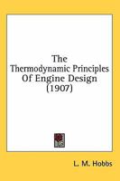 The Thermodynamic Principles Of Engine Design 0548583501 Book Cover